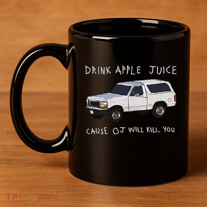 Drink Apple Juice Cause Oj Will Kill You 11oz C Handle Ceramic Mug