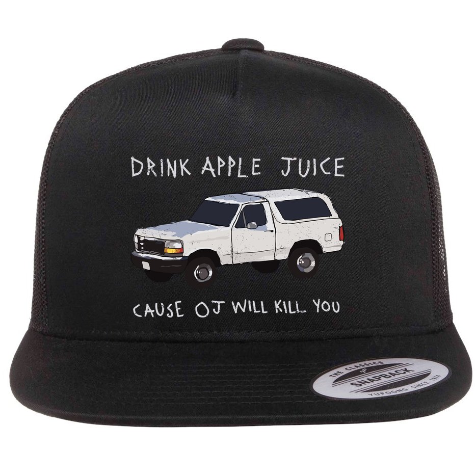 Drink Apple Juice Cause Oj Will Kill You Flat Bill Trucker Hat