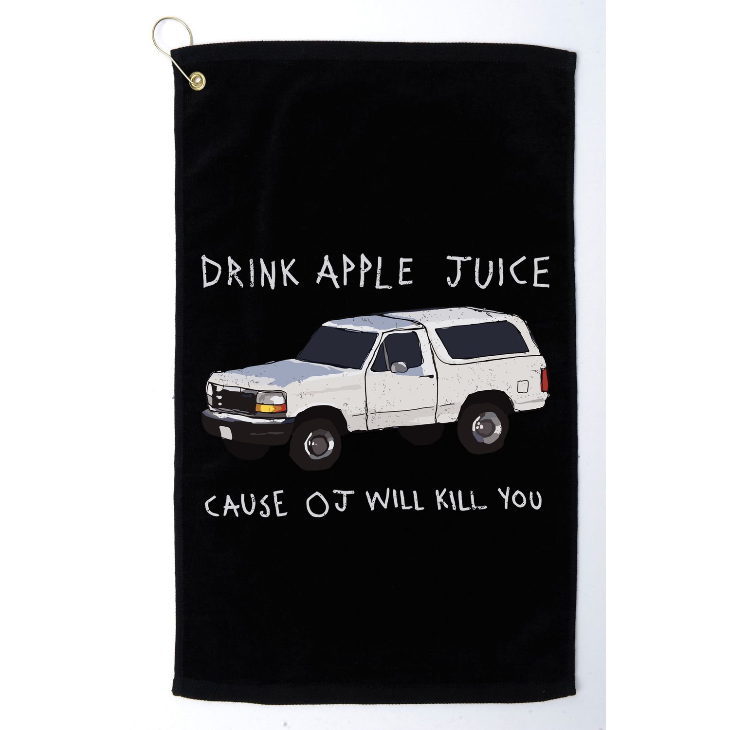 Drink Apple Juice Cause Oj Will Kill You Golf Towel