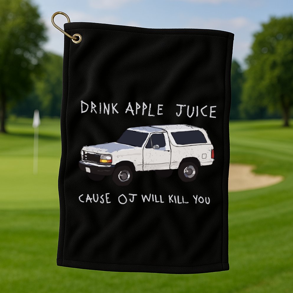 Drink Apple Juice Cause Oj Will Kill You Golf Towel