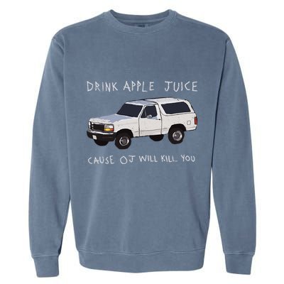 Drink Apple Juice Cause Oj Will Kill You Garment-Dyed Sweatshirt