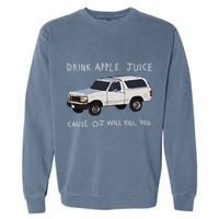 Drink Apple Juice Cause Oj Will Kill You Garment-Dyed Sweatshirt