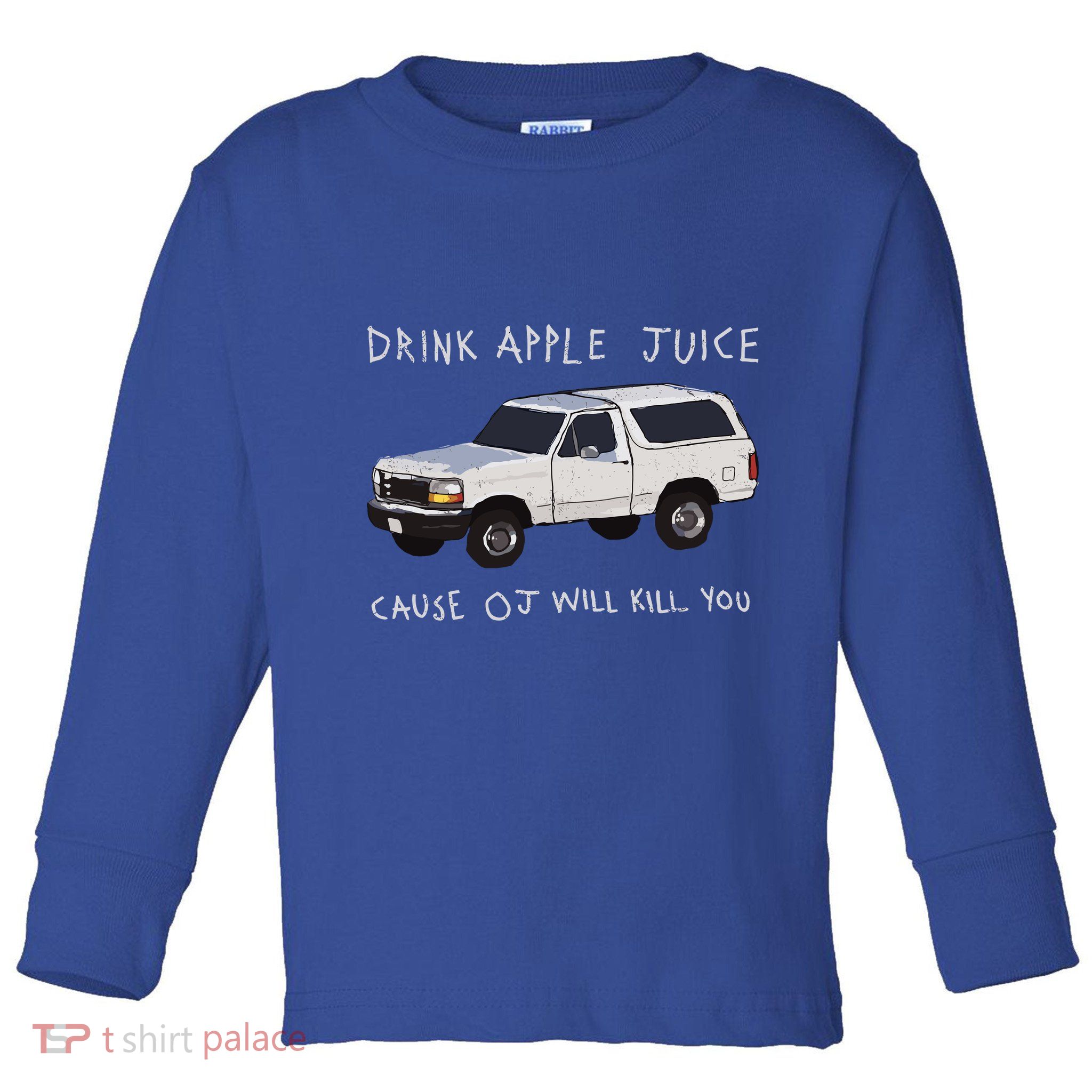 Drink Apple Juice Cause Oj Will Kill You Toddler Long Sleeve Shirt