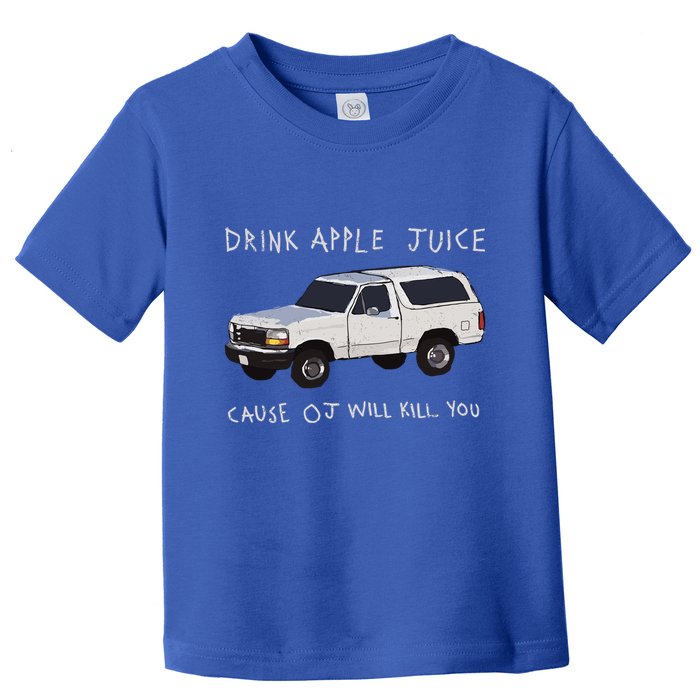 Drink Apple Juice Cause Oj Will Kill You Toddler T-Shirt