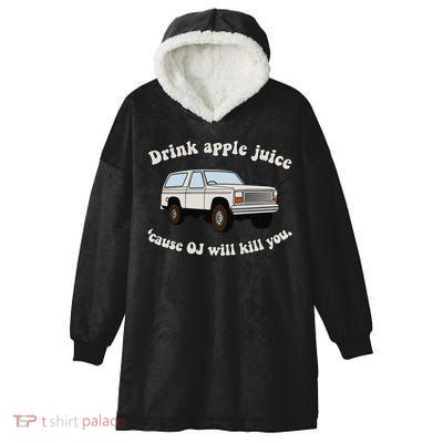 Drink Apple Juice Cause Oj Will Kill You Hooded Wearable Blanket