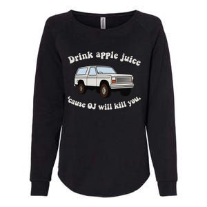 Drink Apple Juice Cause Oj Will Kill You Womens California Wash Sweatshirt