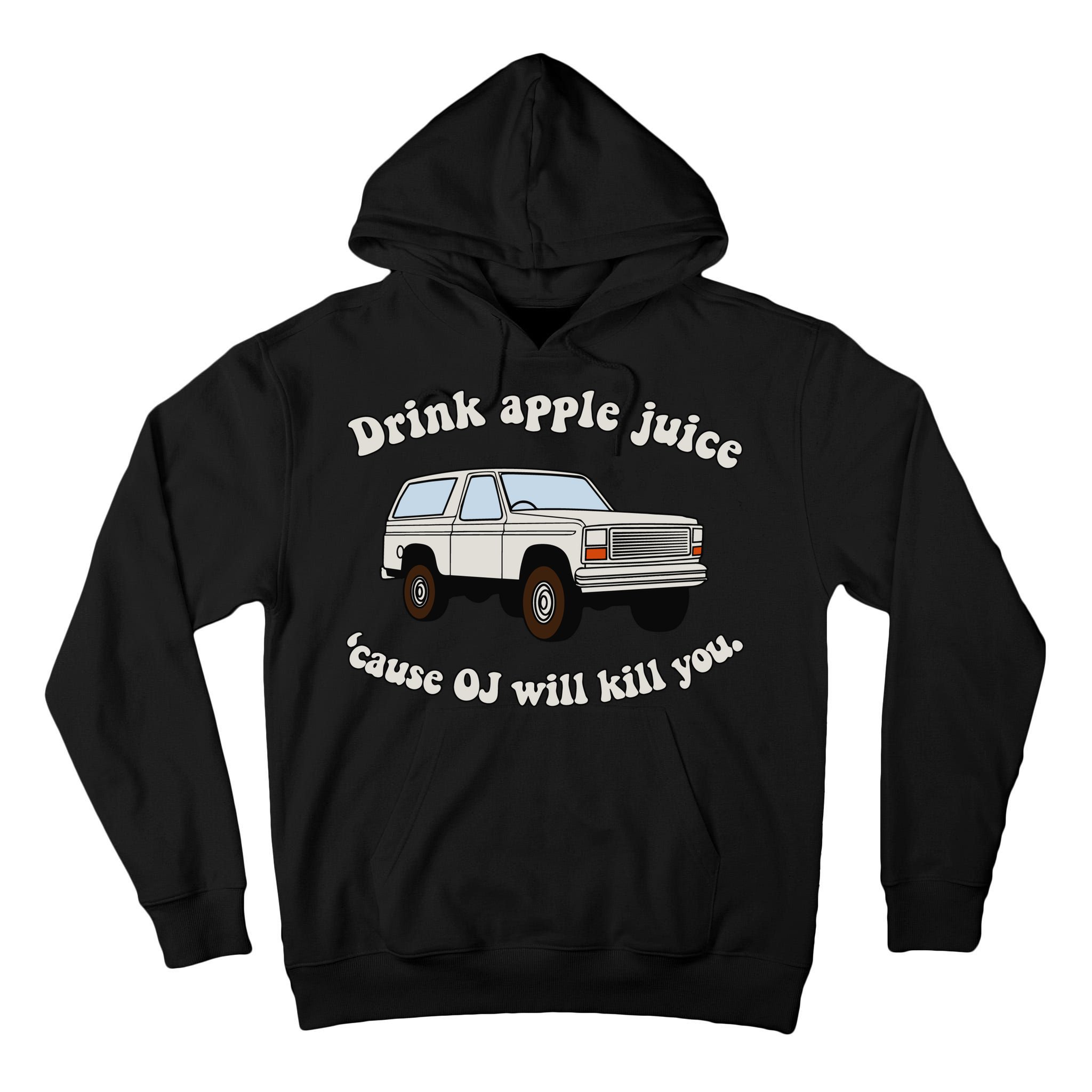 Drink Apple Juice Cause Oj Will Kill You Tall Hoodie