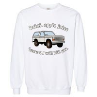 Drink Apple Juice Cause Oj Will Kill You Garment-Dyed Sweatshirt
