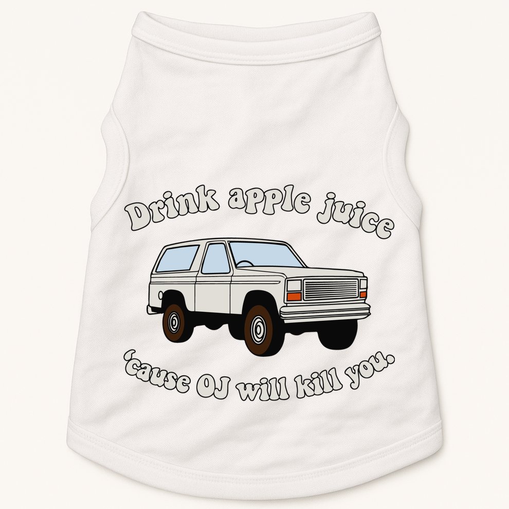 Drink Apple Juice Cause Oj Will Kill You Doggie Tank