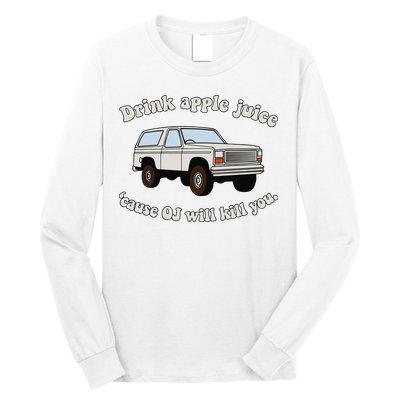 Drink Apple Juice Cause Oj Will Kill You Long Sleeve Shirt