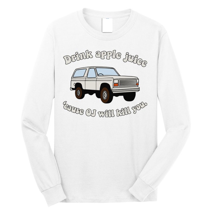 Drink Apple Juice Cause Oj Will Kill You Long Sleeve Shirt