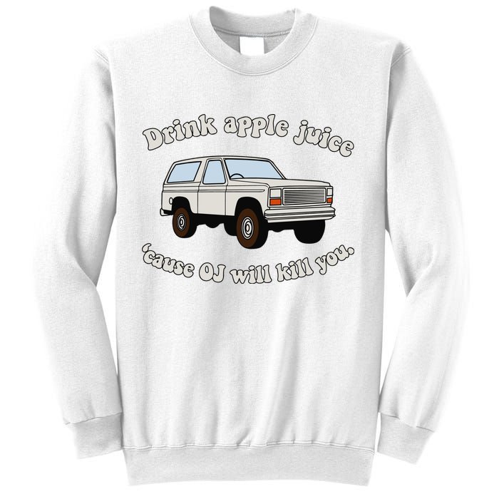 Drink Apple Juice Cause Oj Will Kill You Sweatshirt