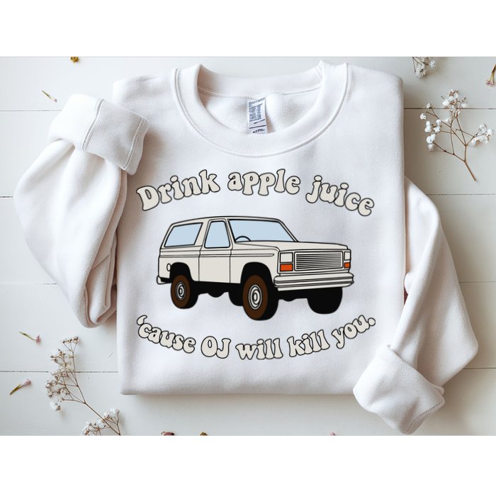 Drink Apple Juice Cause Oj Will Kill You Sweatshirt