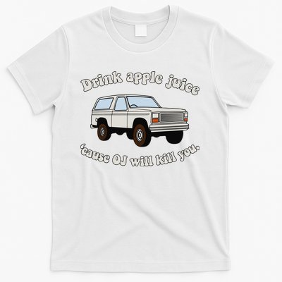 Drink Apple Juice Cause Oj Will Kill You T-Shirt