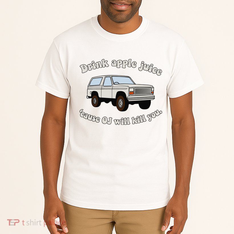 Drink Apple Juice Cause Oj Will Kill You Tall T-Shirt