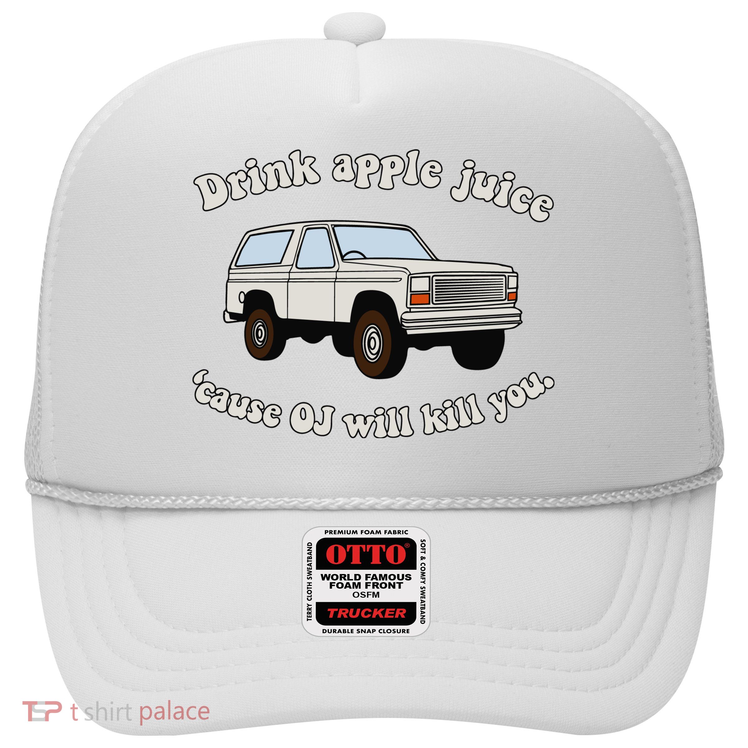 Drink Apple Juice Cause Oj Will Kill You Trucker Hat