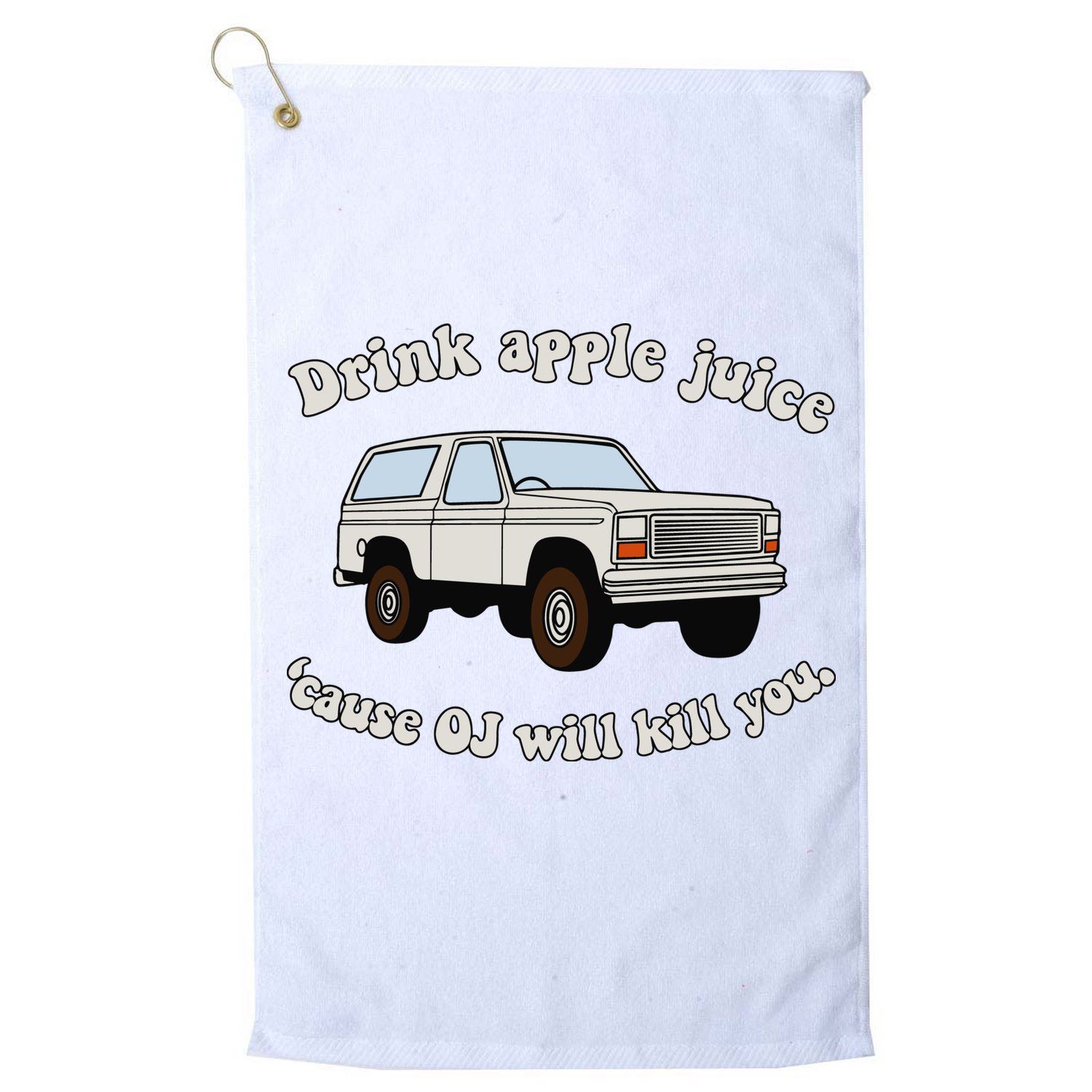 Drink Apple Juice Cause Oj Will Kill You Golf Towel