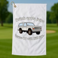 Drink Apple Juice Cause Oj Will Kill You Golf Towel