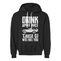 Drink Apple Juice Cause Oj Will Kill You Oj Simpson Garment-Dyed Fleece Hoodie