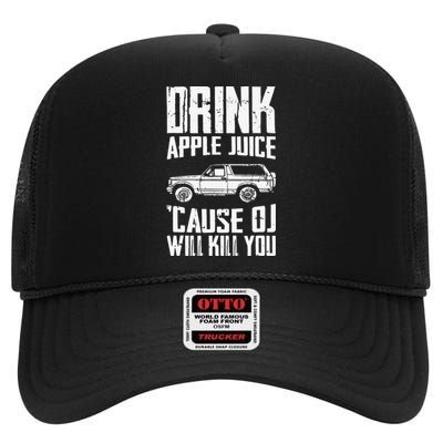 Drink Apple Juice Cause Oj Will Kill You Oj Simpson High Crown Mesh Back Trucker Hat