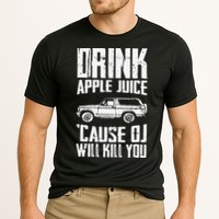 Drink Apple Juice Cause Oj Will Kill You Oj Simpson Performance Shirt