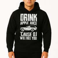 Drink Apple Juice Cause Oj Will Kill You Oj Simpson Hoodie