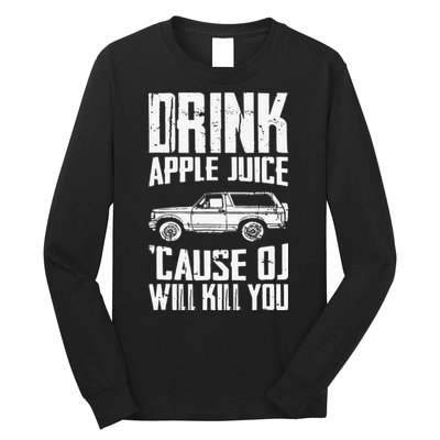 Drink Apple Juice Cause Oj Will Kill You Oj Simpson Long Sleeve Shirt