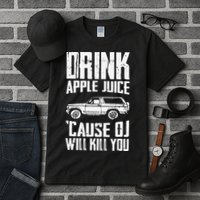 Drink Apple Juice Cause Oj Will Kill You Oj Simpson Tall T-Shirt