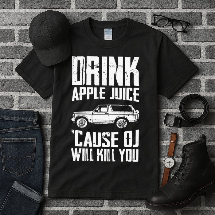 Drink Apple Juice Cause Oj Will Kill You Oj Simpson Tall T-Shirt