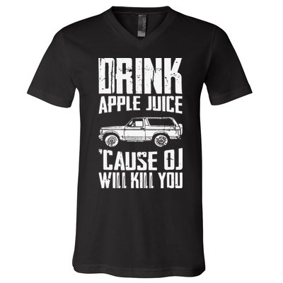 Drink Apple Juice Cause Oj Will Kill You Oj Simpson V-Neck T-Shirt