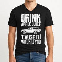 Drink Apple Juice Cause Oj Will Kill You Oj Simpson V-Neck T-Shirt