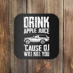 Drink Apple Juice Cause Oj Will Kill You Oj Simpson Coaster