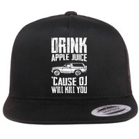 Drink Apple Juice Cause Oj Will Kill You Oj Simpson Flat Bill Trucker Hat