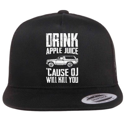 Drink Apple Juice Cause Oj Will Kill You Oj Simpson Flat Bill Trucker Hat