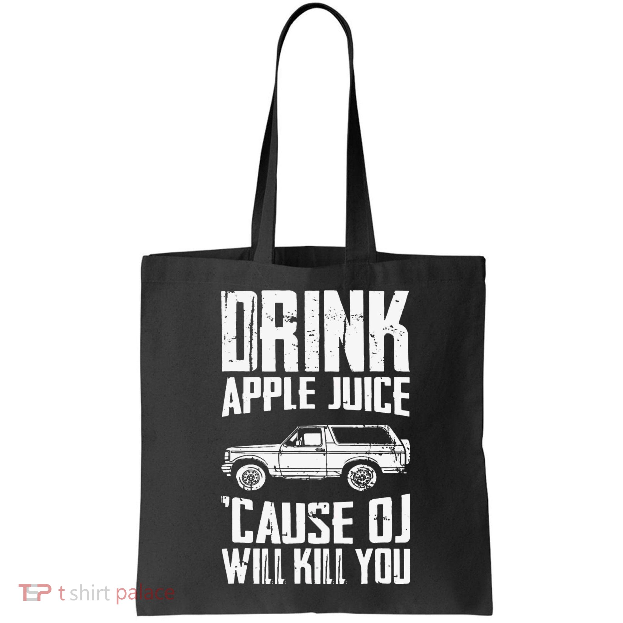 Drink Apple Juice Cause Oj Will Kill You Oj Simpson Bag