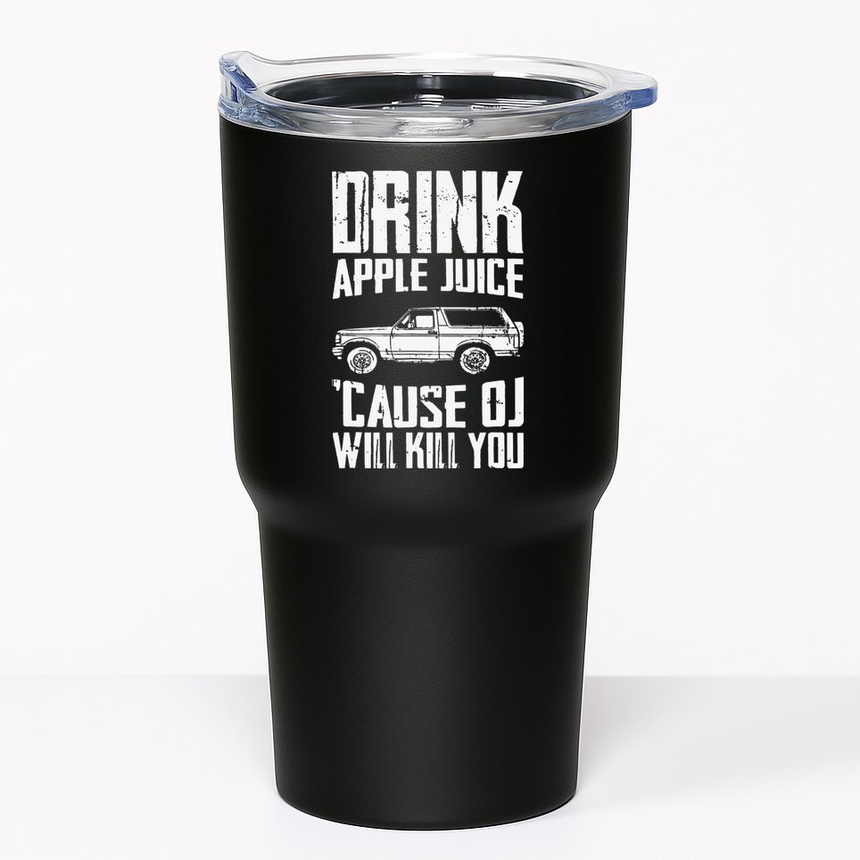 Drink Apple Juice Cause Oj Will Kill You Oj Simpson Tumbler