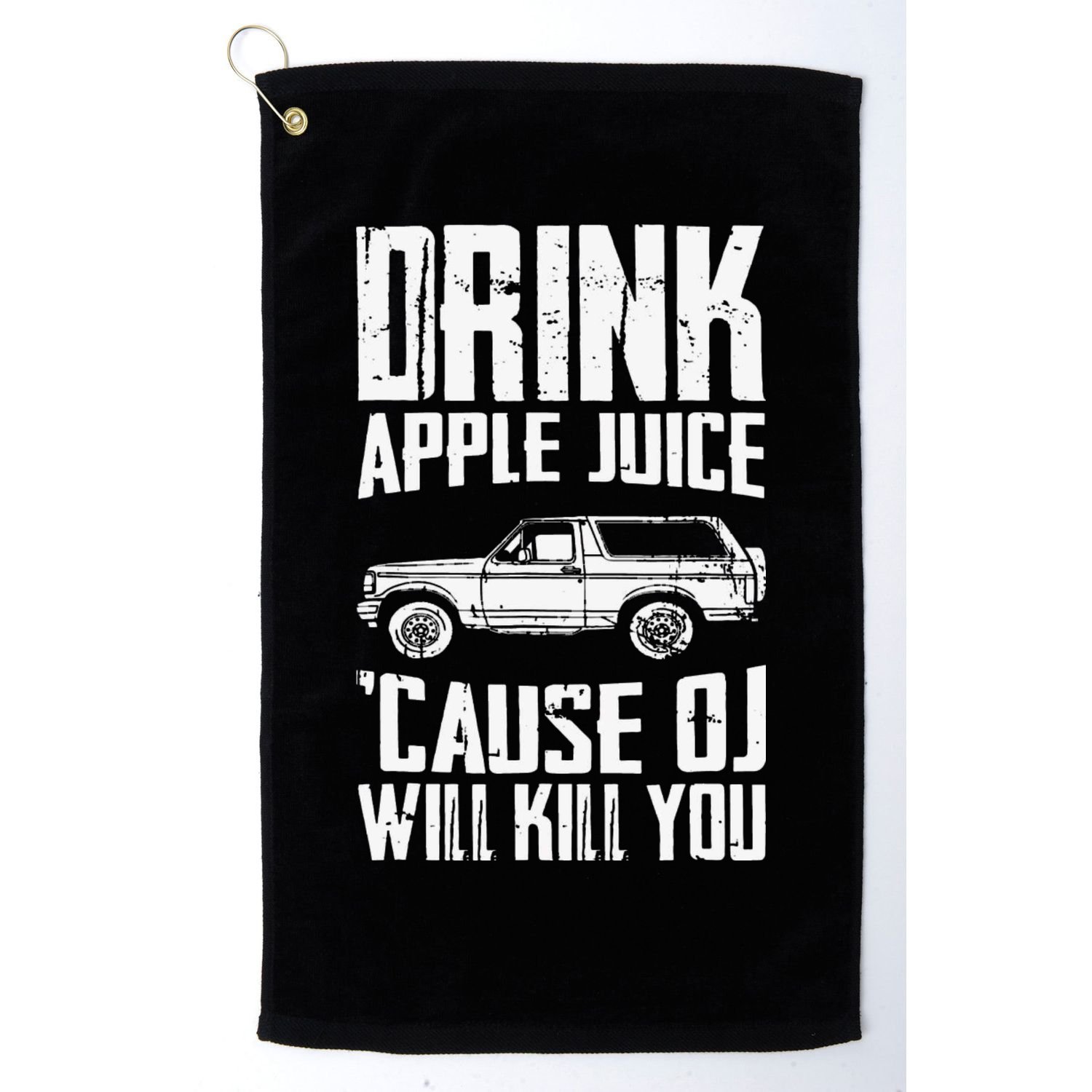 Drink Apple Juice Cause Oj Will Kill You Oj Simpson Golf Towel