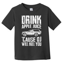 Drink Apple Juice Cause Oj Will Kill You Oj Simpson Toddler T-Shirt