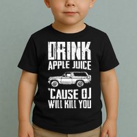 Drink Apple Juice Cause Oj Will Kill You Oj Simpson Toddler T-Shirt