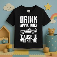 Drink Apple Juice Cause Oj Will Kill You Oj Simpson Toddler T-Shirt