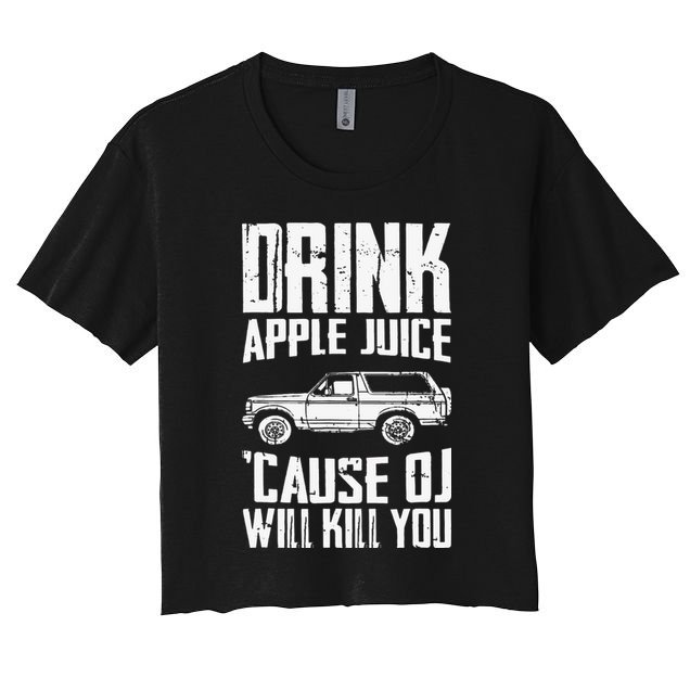 Drink Apple Juice Cause Oj Will Kill You Oj Simpson Crop Top