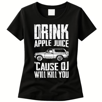 Drink Apple Juice Cause Oj Will Kill You Oj Simpson Womens T-Shirt