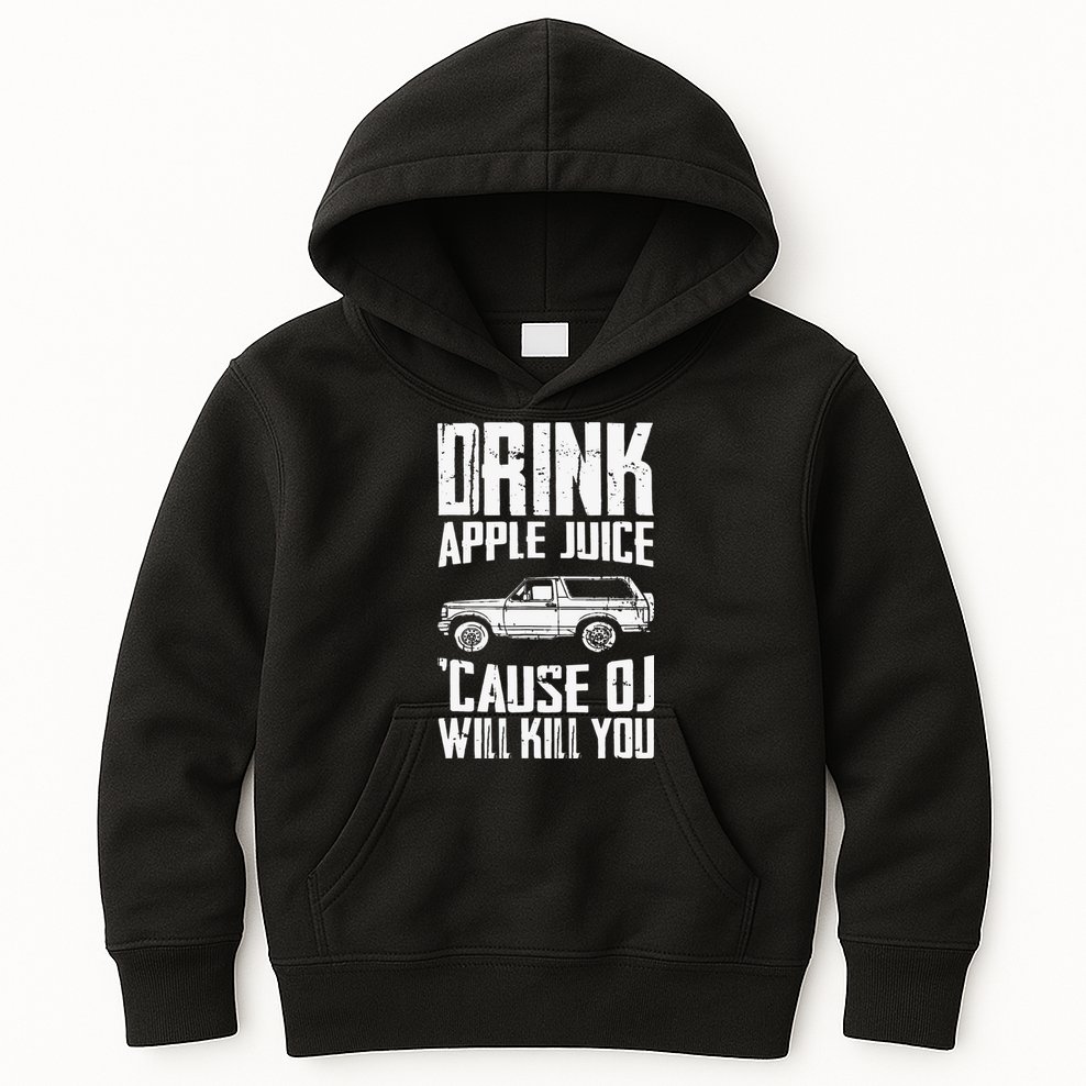 Drink Apple Juice Cause Oj Will Kill You Oj Simpson Kids Hoodie