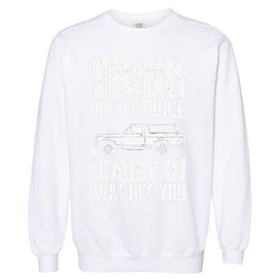 Drink Apple Juice Cause Oj Will Kill You Oj Simpson Garment-Dyed Sweatshirt