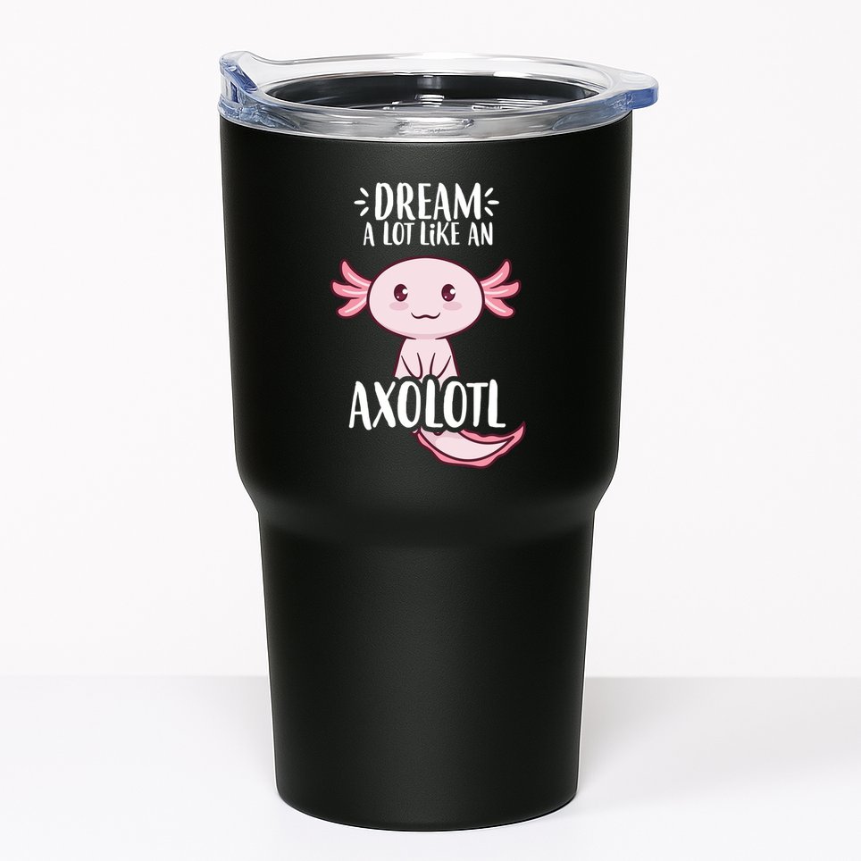 Dream A Lot Like An Axolotl Tumbler