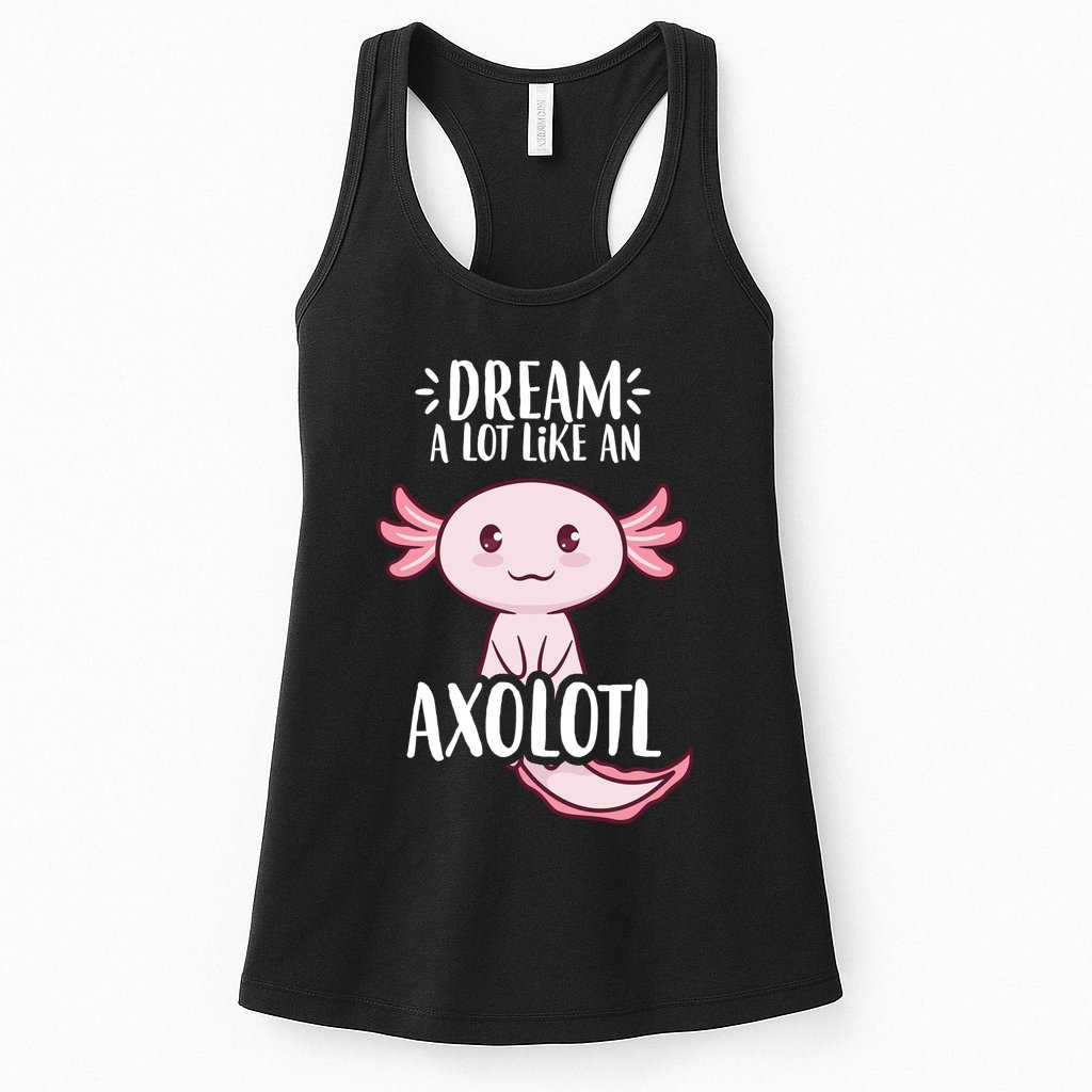 Dream A Lot Like An Axolotl Womens Tank Top