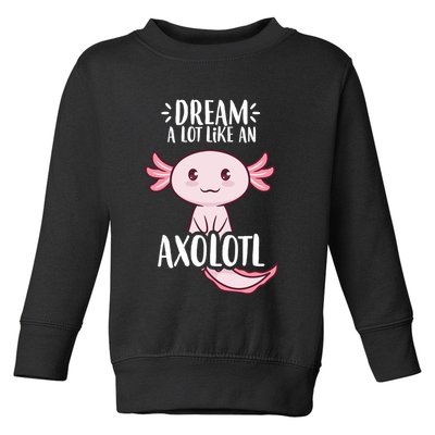 Dream A Lot Like An Axolotl Toddler Sweatshirt