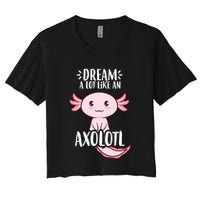 Dream A Lot Like An Axolotl Women's Crop Top Tee