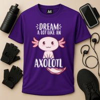 Dream A Lot Like An Axolotl Performance Shirt