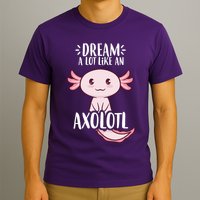 Dream A Lot Like An Axolotl T-Shirt